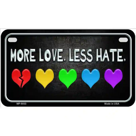 More Love Less Hate Rainbow Metal Novelty License Plate 7" x 4" (MP)