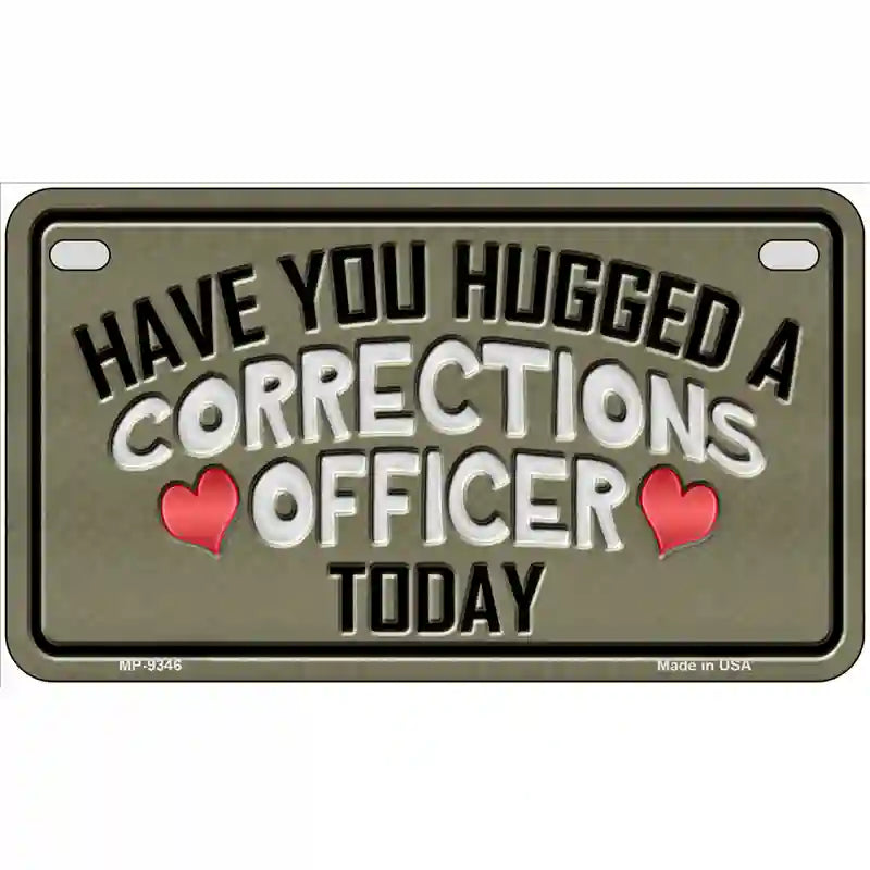 Have You Hugged Corrections Officer Metal Novelty License Plate 7" x 4" (MP)