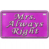 Mrs Always Right Novelty Metal License Plate 7" x 4" (MP)