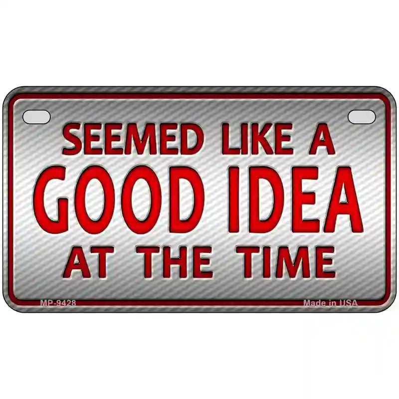 Seemed Like A Good Idea Novelty Metal License Plate 7" x 4" (MP)