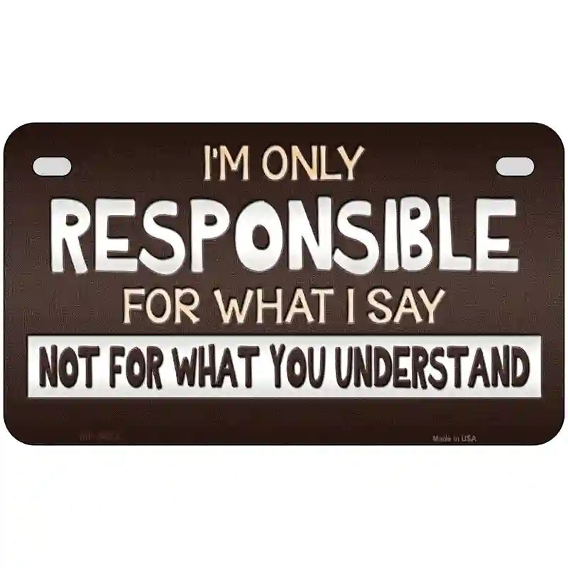 Responsible For What I Say Novelty Metal License Plate 7" x 4" (MP)