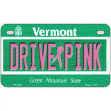 Drive Pink Vermont Novelty Metal License Plate 7" x 4" (MP)