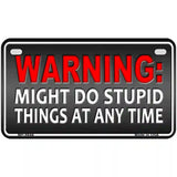 Might Do Stupid Things Metal Novelty License Plate 7" x 4" (MP)