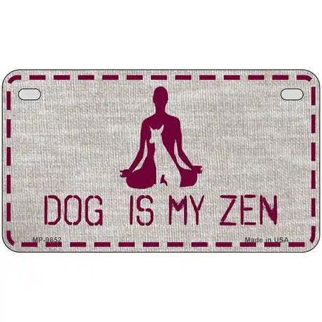 Dog Is My Zen Novelty Metal License Plate 7" x 4" (MP)