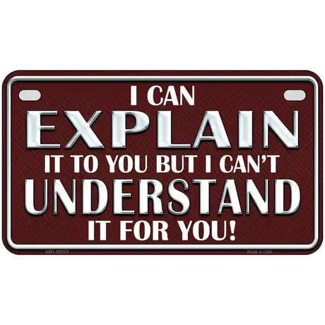 I Can Explain Novelty Metal License Plate 7" x 4" (MP)