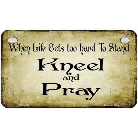 Kneel And Pray Novelty Metal License Plate 7" x 4" (MP)