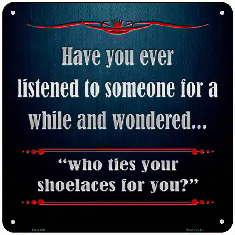 Who Ties Your Shoelaces Novelty Metal Square Sign 6" (MSQ)