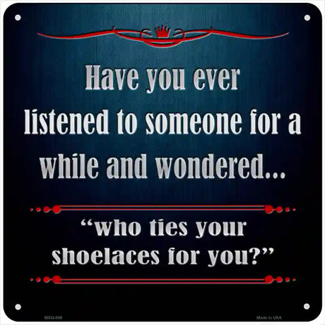 Who Ties Your Shoelaces Novelty Metal Square Sign 6" (MSQ)