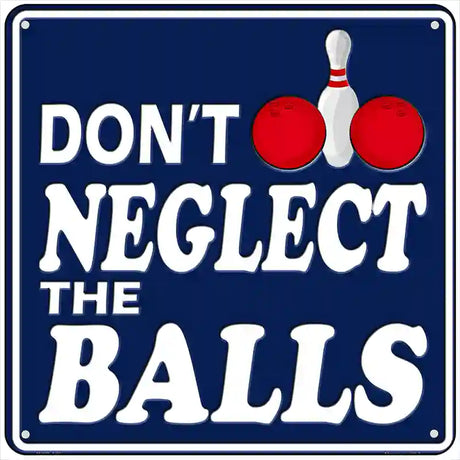 Dont Neglect The Balls Novelty Metal Square Sign 6" (MSQ)