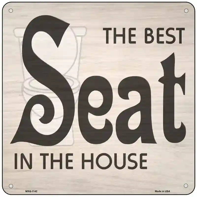 Best Seat In The House Novelty Metal Square Sign 6" (MSQ)