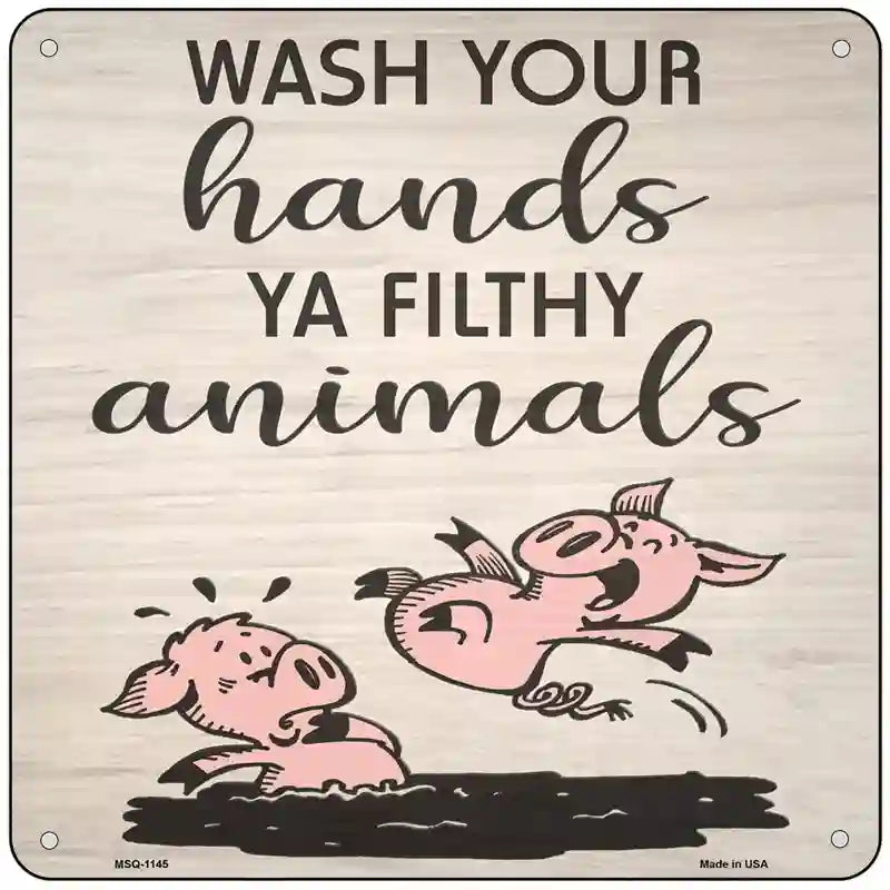 Wash Your Hands You Animal Novelty Metal Square Sign 6" (MSQ)