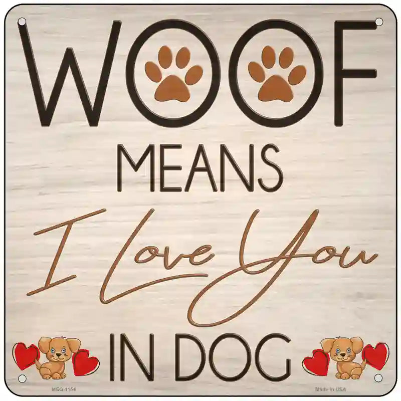 Woof means I Love You Novelty Metal Square Sign 6" (MSQ)