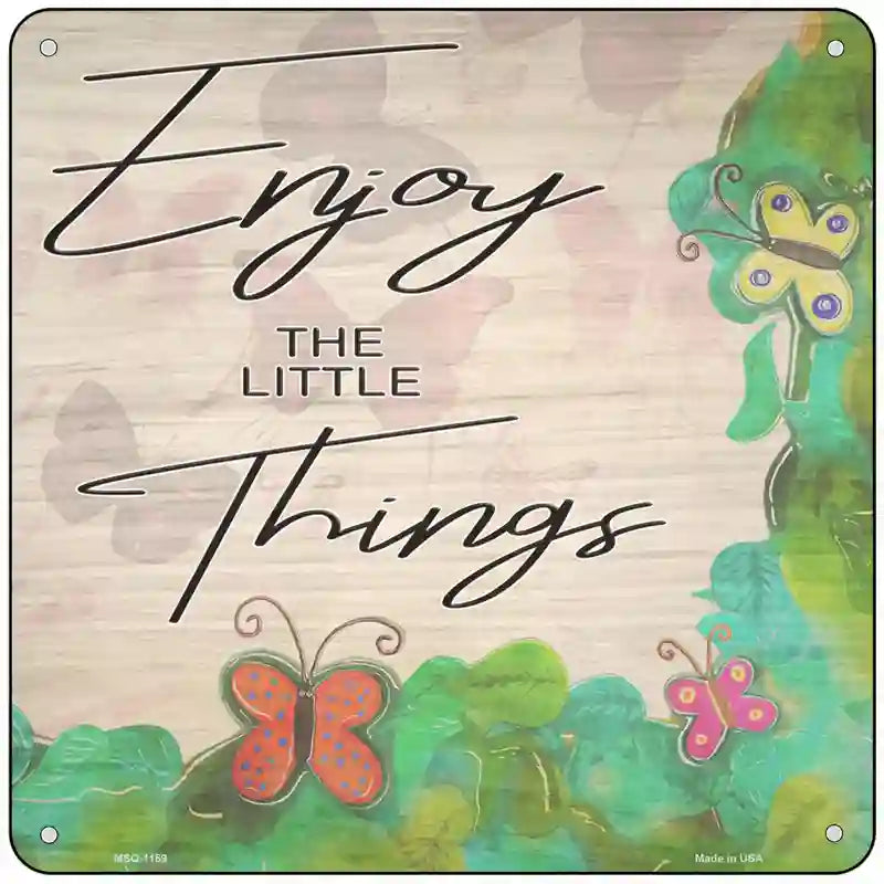 Enjoy the Little Things Novelty Metal Square Sign 6" (MSQ)