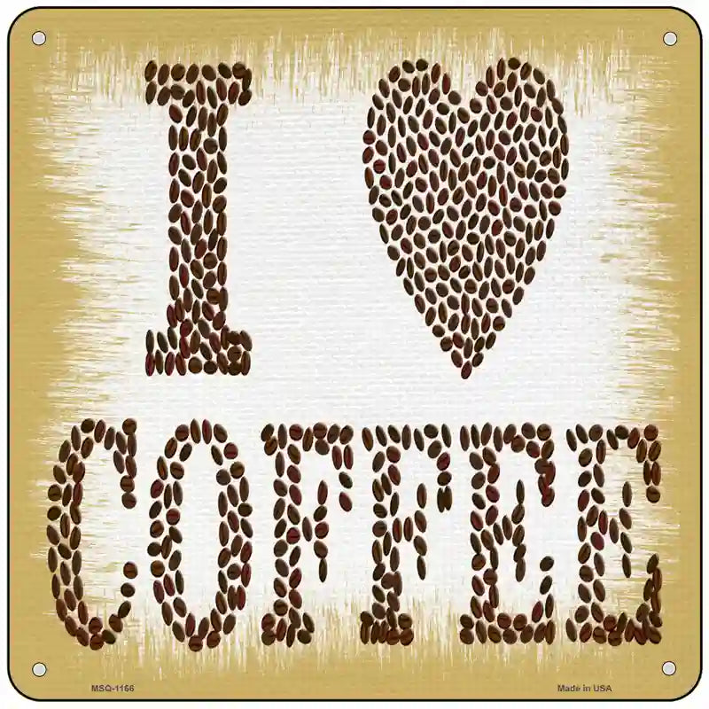 I Love Coffee Novelty Metal Square Sign 6" (MSQ)