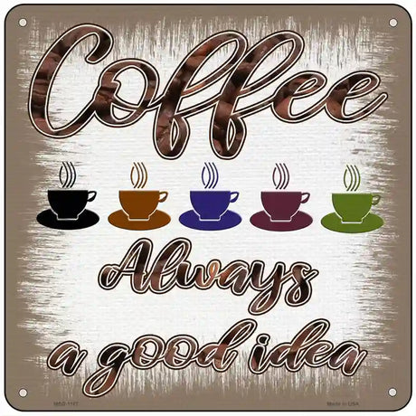 Coffee Good Idea Novelty Metal Square Sign 6" (MSQ)