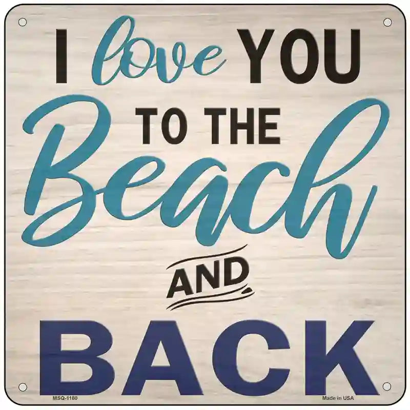 Love You to the Beach and Back Novelty Metal Square Sign 6" (MSQ)