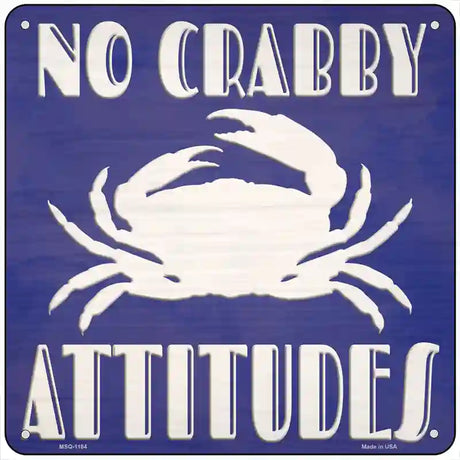 No Crabby Attitudes Novelty Metal Square Sign 6" (MSQ)