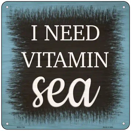 I Need Vitamin Sea Novelty Metal Square Sign 6" (MSQ)