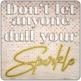 Dull Your Sparkle Novelty Metal Square Sign 6" (MSQ)