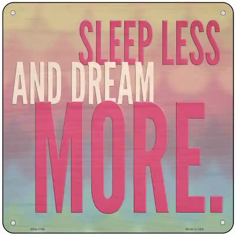 Sleep Less Dream More Novelty Metal Square Sign 6" (MSQ)