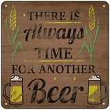 Always Time For Another Beer Novelty Metal Square Sign 6" (MSQ)