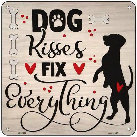 Dog Kisses Fix Everything Novelty Metal Square Sign 6" (MSQ)