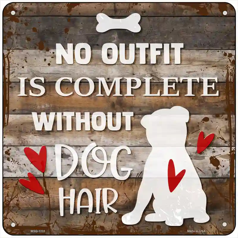 No Outfit Without Dog Hair Novelty Metal Square Sign 6" (MSQ)