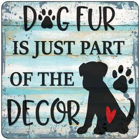 Dog Fur Is Decor Novelty Metal Square Sign 6" (MSQ)