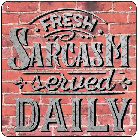 Sarcasm Served Daily Novelty Metal Square Sign 6" (MSQ)