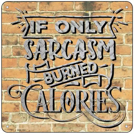 Sarcasm Burned Calories Novelty Metal Square Sign 6" (MSQ)