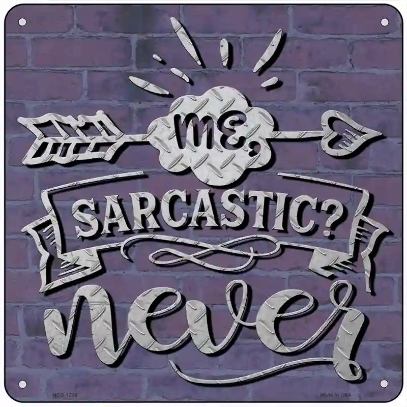 Sarcastic Never Novelty Metal Square Sign 6" (MSQ)