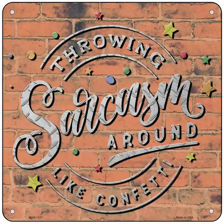 Sarcasm Around Like Confetti Novelty Metal Square Sign 6" (MSQ)