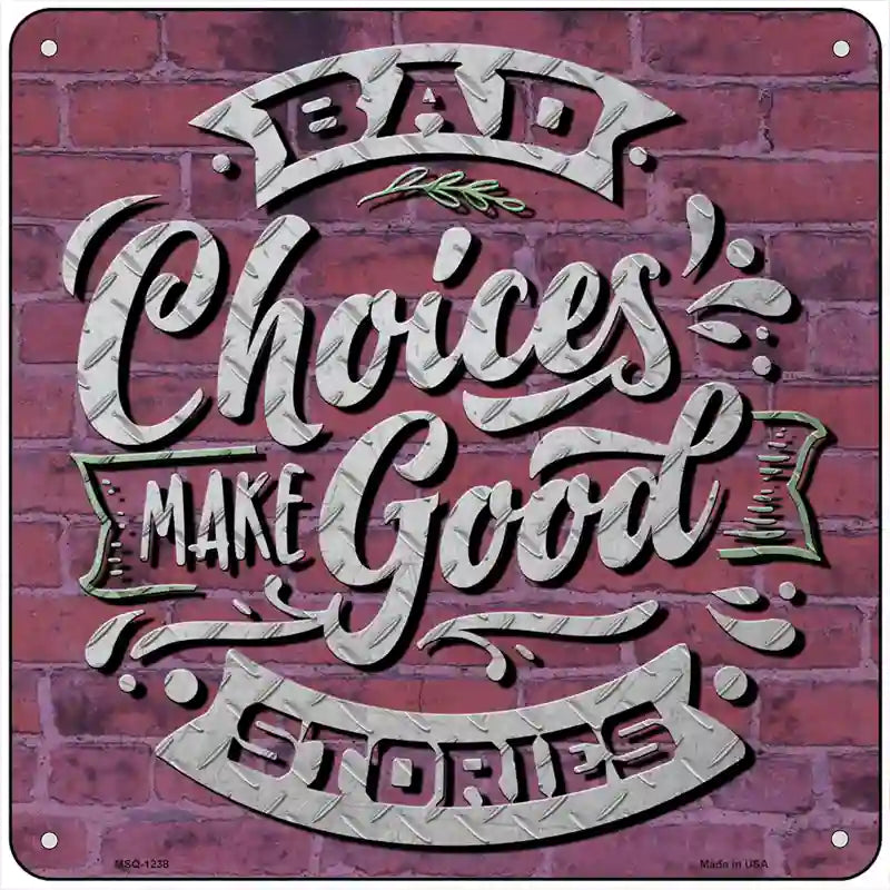 Bad Choices Good Stories Novelty Metal Square Sign 6" (MSQ)