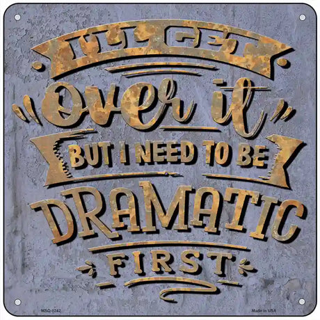 Need To Be Dramatic First Novelty Metal Square Sign 6" (MSQ)