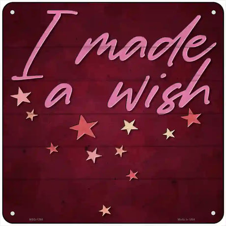 I Made a Wish Novelty Metal Square Sign 6" (MSQ)