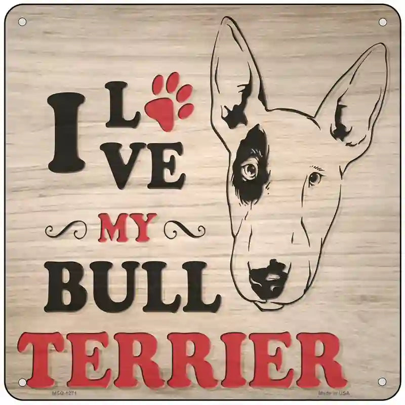 Love My Bull Terrier Novelty Metal Square Sign 6" (MSQ)