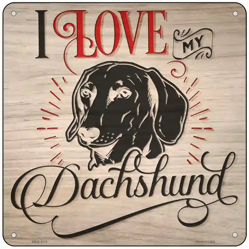 Love My Dachshund Novelty Metal Square Sign 6" (MSQ)