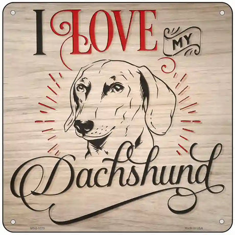 Love My Dachshund Inverted Novelty Metal Square Sign 6" (MSQ)