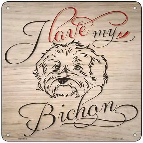 Love My Bichon Novelty Metal Square Sign 6" (MSQ)