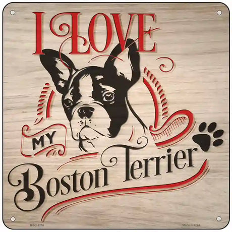 Love My Boston Terrier Novelty Metal Square Sign 6" (MSQ)