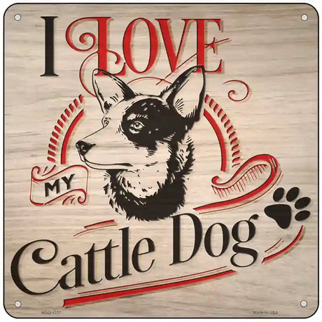 Love My Cattle Dog Novelty Metal Square Sign 6" (MSQ)