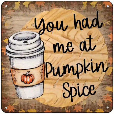 Had Me at Pumpkin Spice Novelty Metal Square Sign 6" (MSQ)