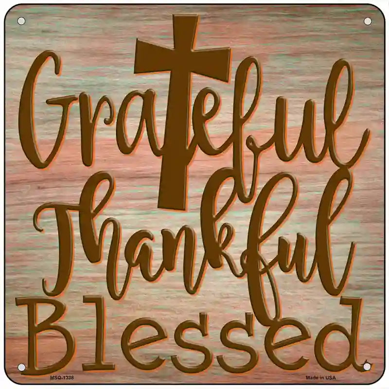 Grateful Thankful Blessed Novelty Metal Square Sign 6" (MSQ)