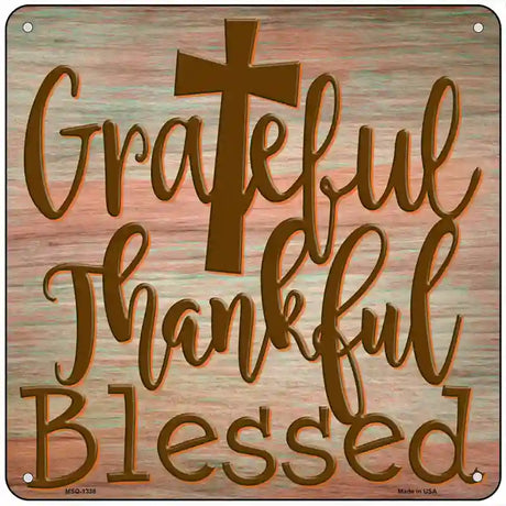 Grateful Thankful Blessed Novelty Metal Square Sign 6" (MSQ)