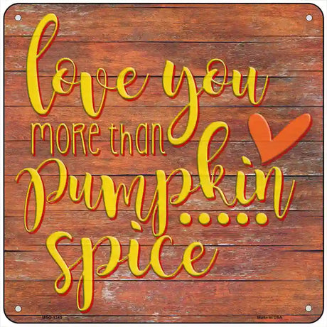 Love You More than Pumpkin Spice Novelty Metal Square Sign 6" (MSQ)