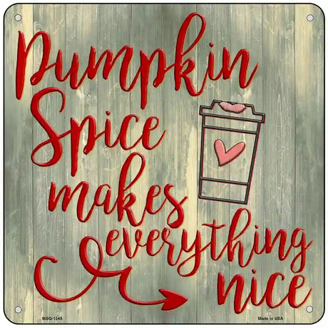 Pumpkin Spice Makes Everything Nice Novelty Metal Square Sign 6" (MSQ)