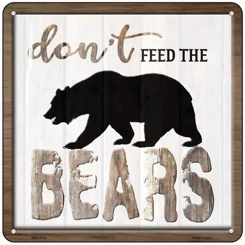 Dont Feed The Bears Novelty Metal Square Sign 6" (MSQ)