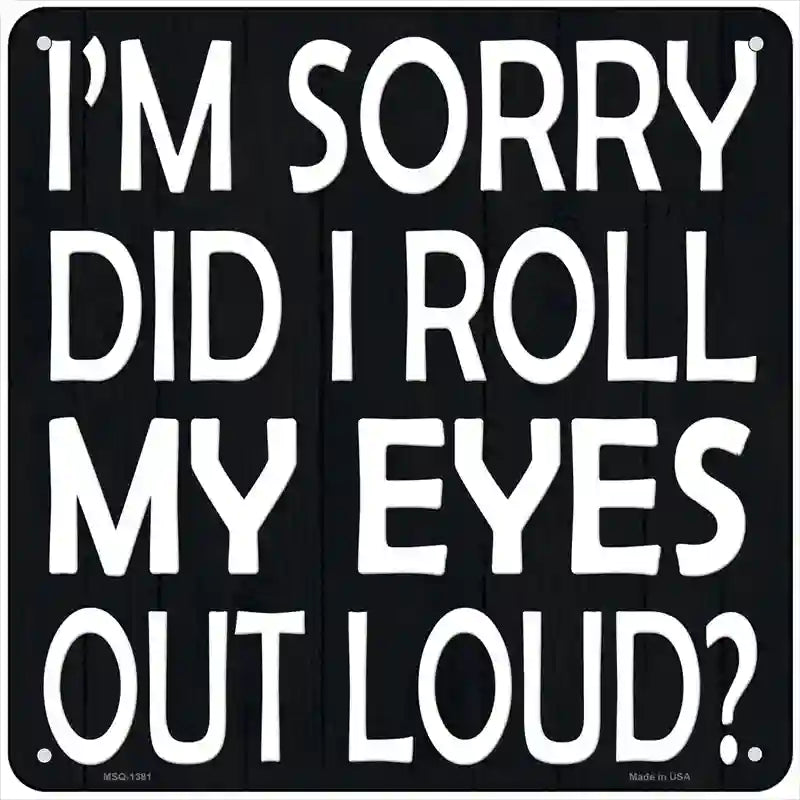 Eyes Roll Out Loud Novelty Metal Square Sign 6" (MSQ)