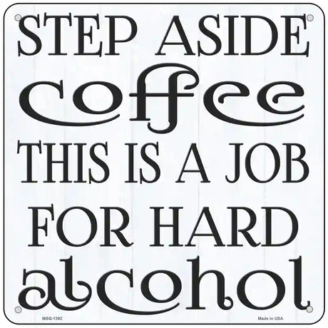 Step Aside Coffee Novelty Metal Square Sign 6" (MSQ)