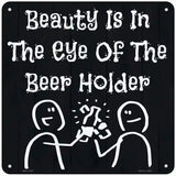 Eye of the Beer Holder Novelty Metal Square Sign 6" (MSQ)